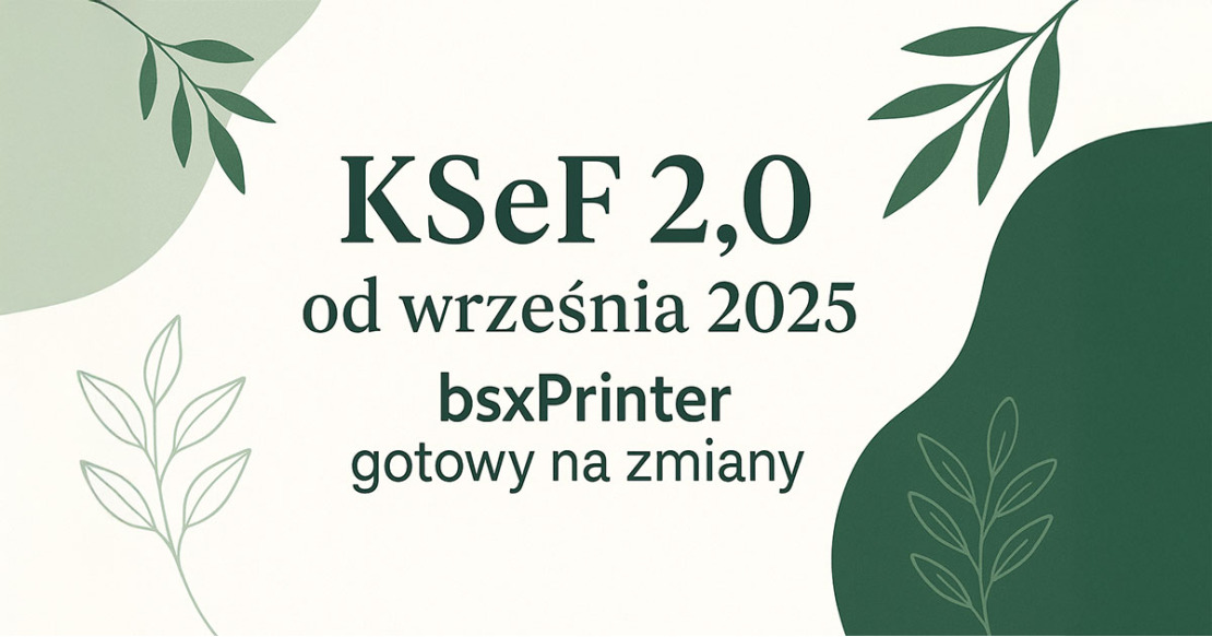KSeF 2.0 od września 2025 - czy Twoja integracja z bsxPrinter jest gotowa?